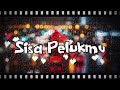 Sisa Pelukmu | Lagu Tentang Belajar Ikhlas Meski Hati Masih Terluka