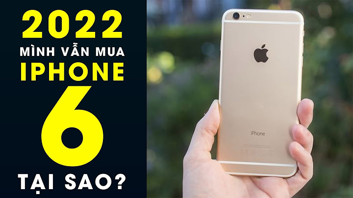 Iphone 6 đánh giá chi tiết năm 2024