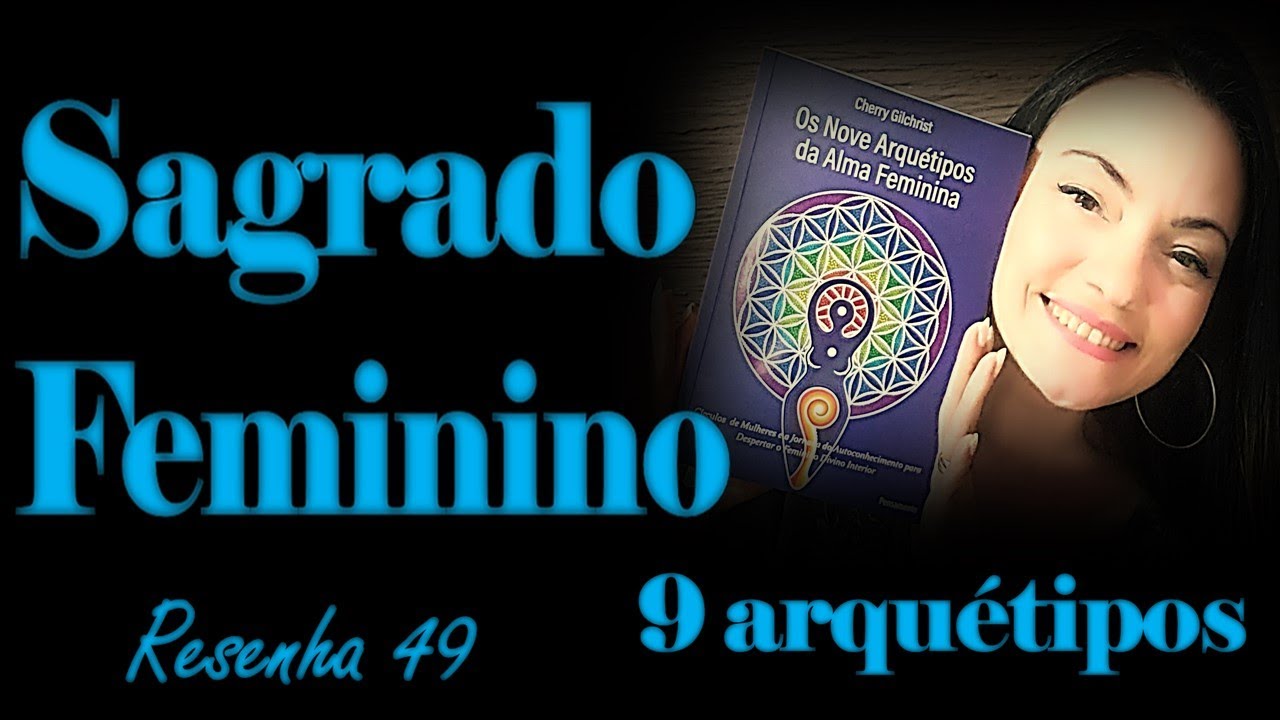 Os Nove Arquétipos da Alma Feminina: Círculos de Mulheres e a Jornada de  Autoconhecimento para Despertar o Feminino Divino Interior