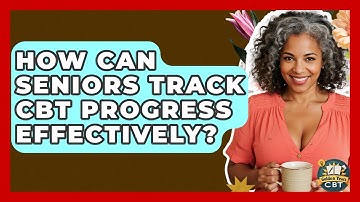 How Can Seniors Track CBT Progress Effectively? - Golden Years CBT