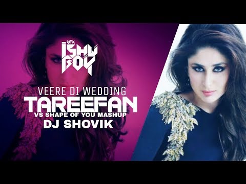 TAREEFAN vs SHAPE OF YOU MASHUP | Veere Di Wedding | DJ SHOVIK | VFX ISHU BOY