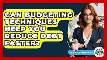 Can Budgeting Techniques Help You Reduce Debt Faster? | Your Guide to Budgeting