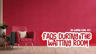 FAQs during the waiting season 🥰