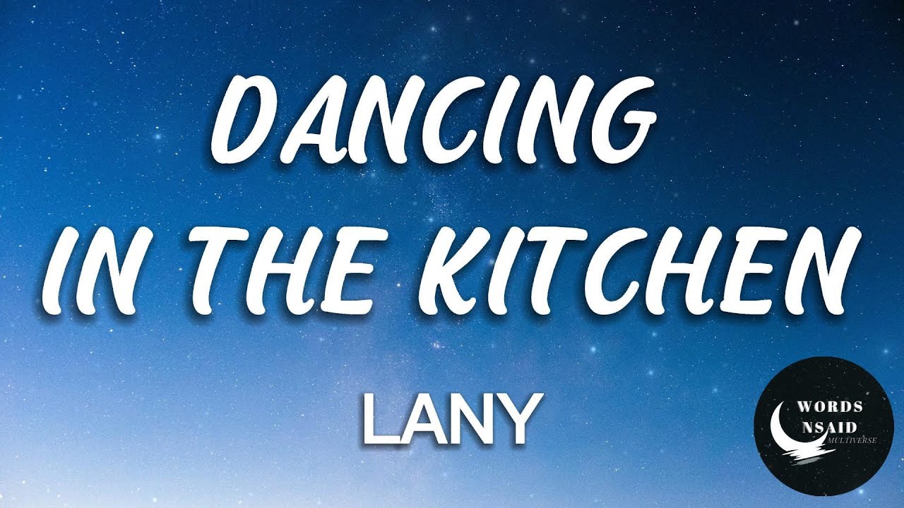 LANY Dancing In The Kitchen (LYRICS) YouTube