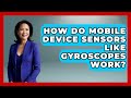 How Do Mobile Device Sensors Like Gyroscopes Work? - Tech Terms Explained