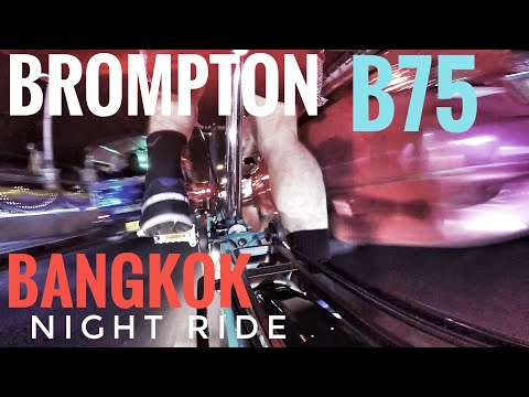 BROMPTON B75 - BANGKOK THAILAND NIGHT RIDE !