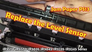 Jam Paper PS13 || Replace the Level Sensor || iR3570 iR4570 iR3035 iR3045 iR3235 iR3245 Series