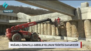 Muganli-İsmayilli-Qebele yolunun tikintisi davam edir | Kanal S Xeber