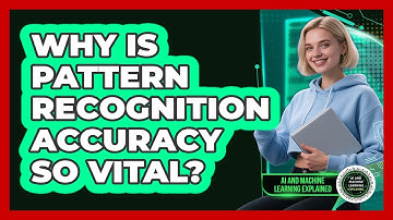 Why Is Pattern Recognition Accuracy So Vital? - AI and Machine Learning Explained