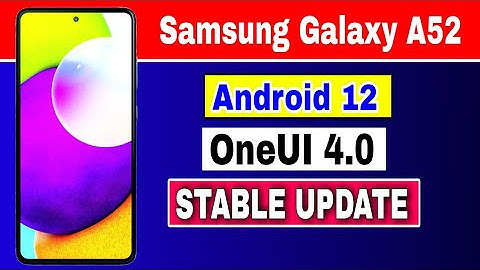 Android 12 based OneUI 4.0 Stable Update for Samsung Galaxy A52