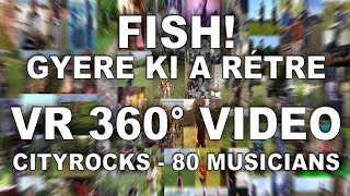 80 musicians - Fish! - Gyere ki a rétre - VR 360° video - @CITYROCKS cover