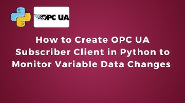 How to Create OPC UA Subscriber Client in Python to Monitor Variable Data Changes | Python | IoT |