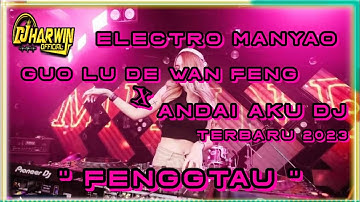ELECTRO MANYAO GUO LU DE WAN FENG X ANDAI AKU DJ TERBARU 2023 FENGGTAU