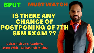 IS THERE ANY CHANCE OF POSTPONING OF 7TH SEM EXAM ??