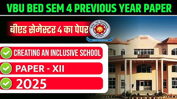 VBU B.ED. SEM 4 PREVIOUS YEAR PAPER 2025 | VBU BED SEMESTER 4 PAPER- 12 CREATING AN INCLUSIVE SCHOOL