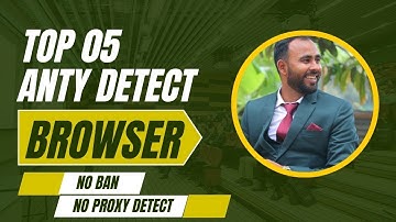 Top 5 Anti-Detect Browsers (No Bans, No Proxy Detect)