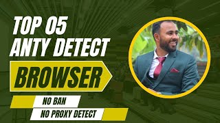 Top 5 Anti-Detect Browsers (No Bans, No Proxy Detect)