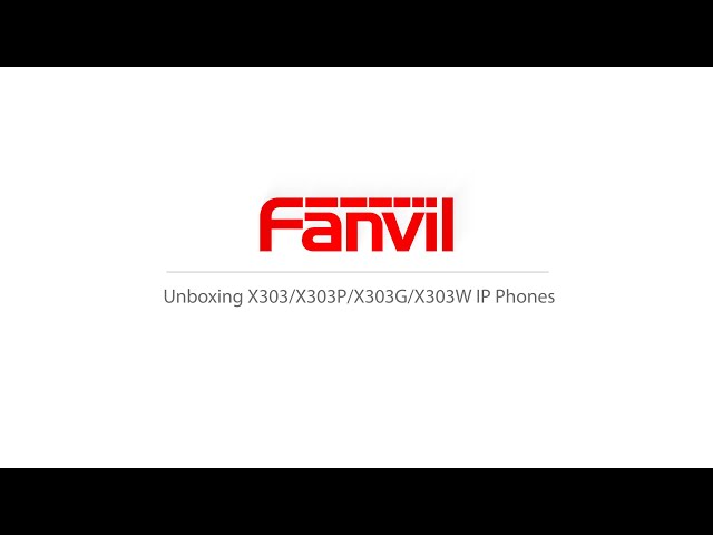 Unboxing Fanvil X303 Series IP Phones