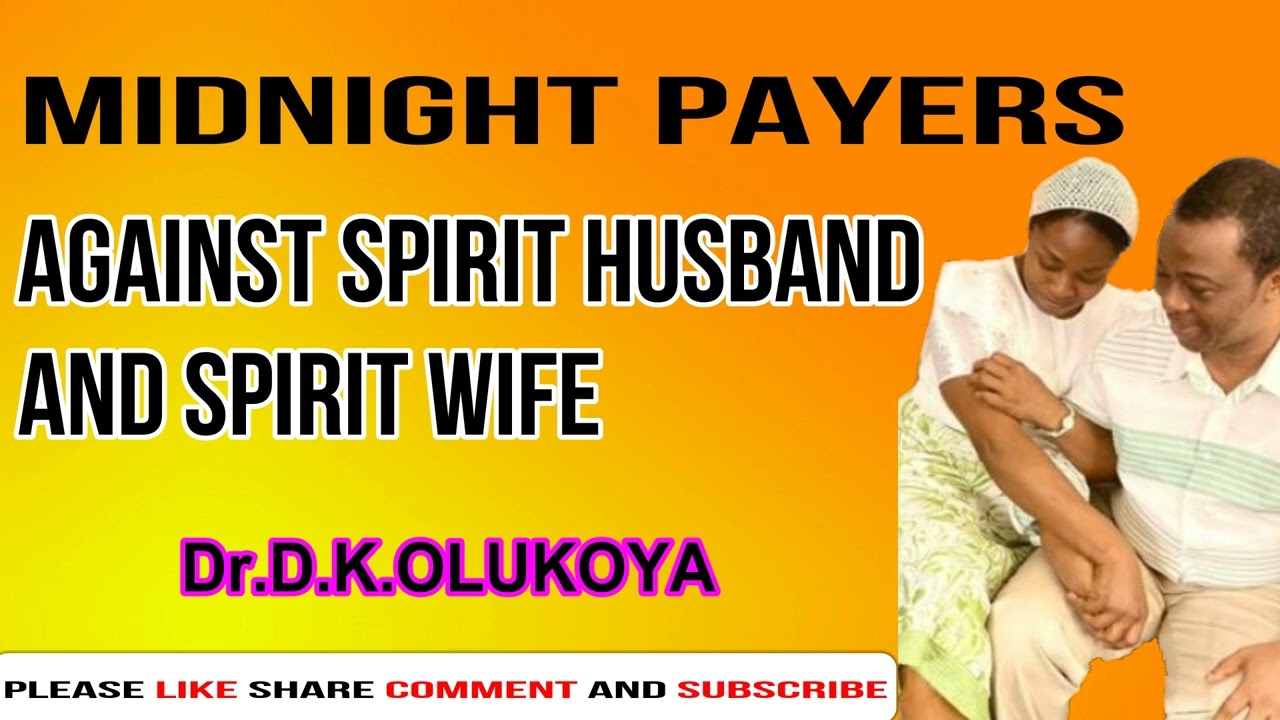 midnight prayers against spirit husband and wife DR D K  OLUKOYA