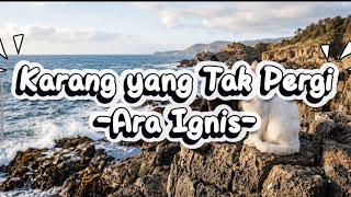 Karang yang Tak Pergi - Ara Ignis (Lyric Video) 