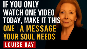 If You Only Watch One Video Today, Make It This One | A Message Your Soul Needs |  Louise Hay: