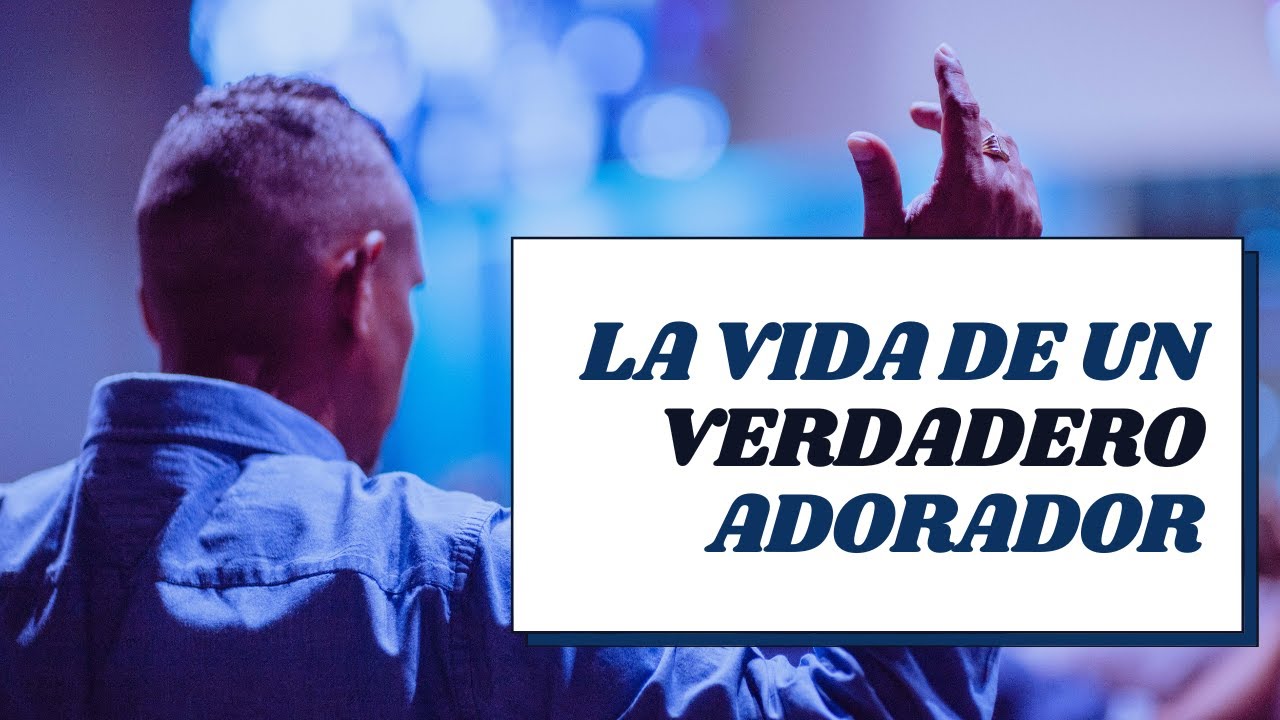 La Vida de un Verdadero Adorador - Juan Manuel Vaz