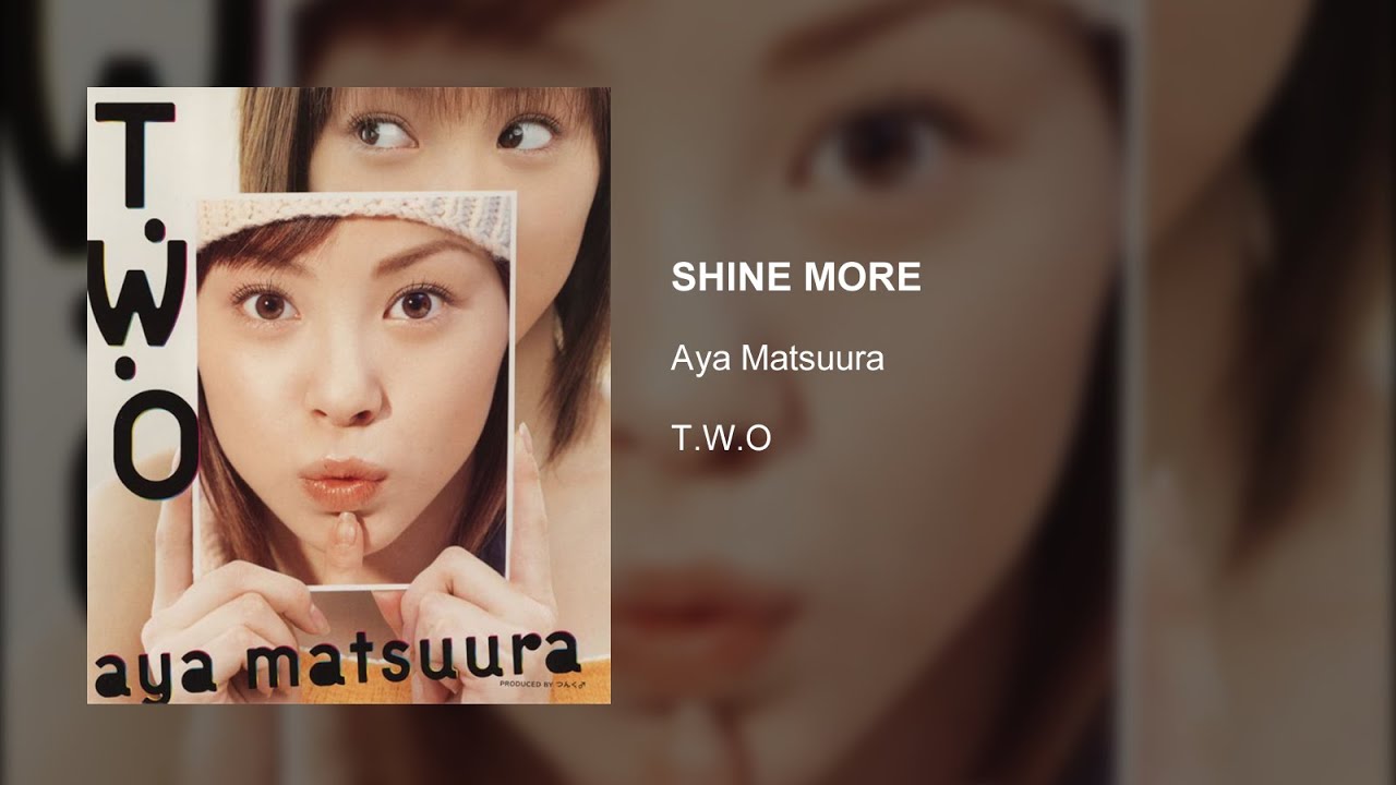 Aya Matsuura - SHINE MORE auf YouTube ansehen Aya Matsuura - SHINE MORE auf YouTube ansehen