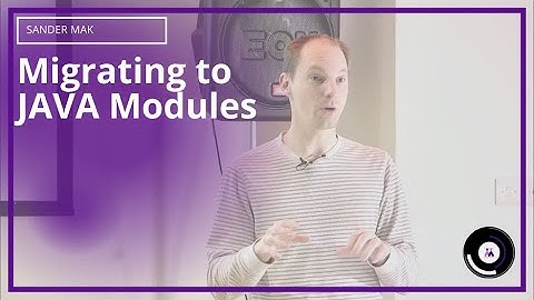 Migrating to JAVA modules | Sander Mak