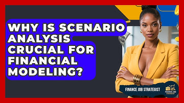 Why Is Scenario Analysis Crucial For Financial Modeling? - Finance Job Strategist