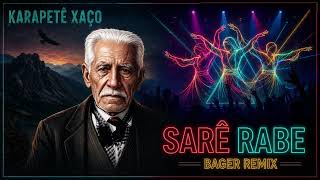 KARAPETÊ XAÇO - SARÊ RABE | BAGER (Kurdish Deep House Remix 2026) 🔥
