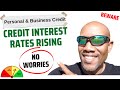 Credit Interest Rate Rising. Get Business &amp; Personal Credit Started Now