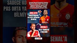 Arsenal Sportif Direktörü Andrea Berta'nın, Barış Alper Yılmaz hakkında sözleri
