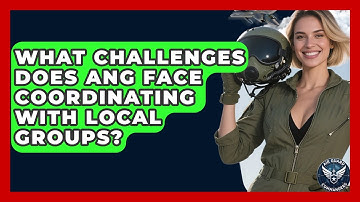 What Challenges Does ANG Face Coordinating With Local Groups? - Air Guard Commanders