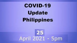 C0vid 19 Update Philippine + around the world as of 25 April 2021