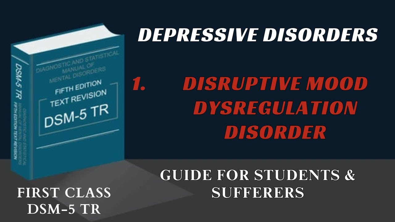 Depressive Disorders: Disruptive Mood Dysregulation Disorder with Diagnosis ,Treatment and Scales..
