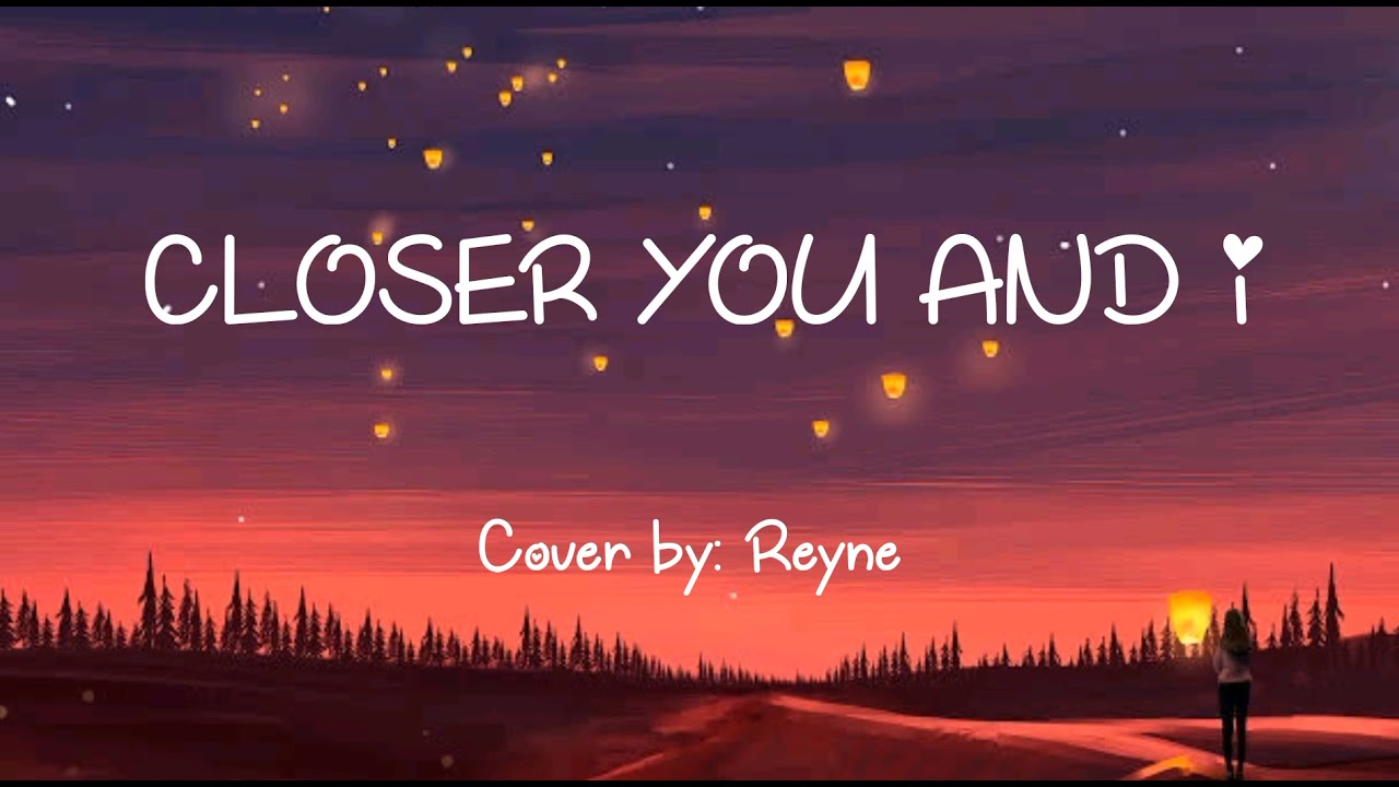 CLOSER YOU AND I (lyrics) cover by Reyne