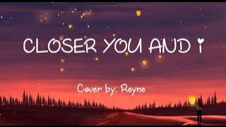 CLOSER YOU AND I (lyrics) cover by Reyne