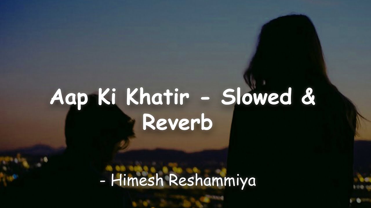 Aap Ki Khatir | Himesh Reshammiya | Slowed \u0026 Reverb | Chetan's Playlist ]