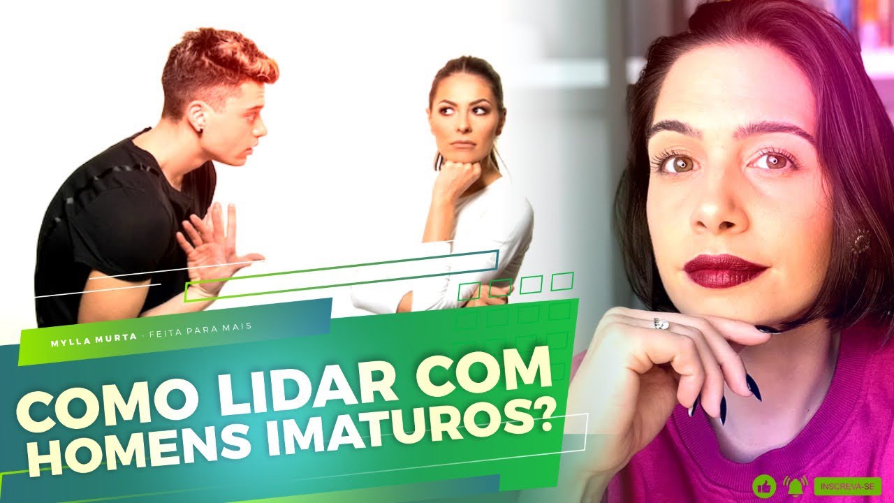 Como lidar com homens imaturos | Mylla Murta - Expert em Relacionamentos