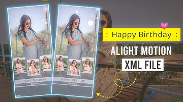 Happy Birthday Status Editing | happy birthday xml file | alight motion xml present | kk raja edits