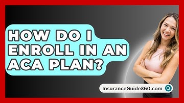 How Do I Enroll In An ACA Plan? -  InsuranceGuide360.com