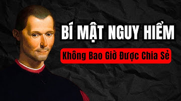 Machiavelli : 7 Bí Mật Nguy Hiểm Không Bao Giờ Được Chia Sẻ