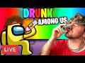 Among Us but we’re DRUNK again lol... *FULL STREAM*