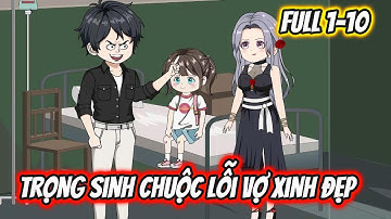 Trọng Sinh Chuộc Lỗi Vợ Xinh Đẹp Full 1-10 | KK VietSub