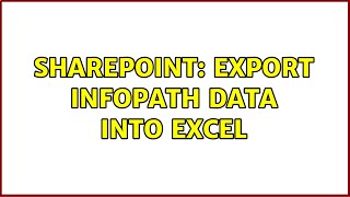 Sharepoint: Export Infopath Data into Excel