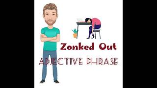 What Does Zonked Out Mean Adjective Phrase (290) Zonked Out - English Tutor Nick P