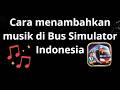 Cara menambahkan musik di Bus Simulator Indonesia - panduan lengkap