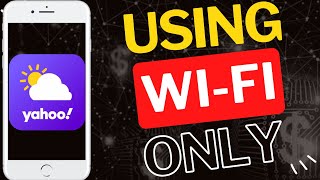 How to Use Yahoo Weather App on Wi-Fi Only