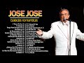 JOSE JOSE SUS MEJORES ÉXITOS ~ LAS GRANDES CANCIONES DE JOSE JOSE 70s, 80s🙌💖