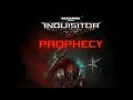 Warhammer 40,000: Inquisitor - Prophecy =T8= Компания